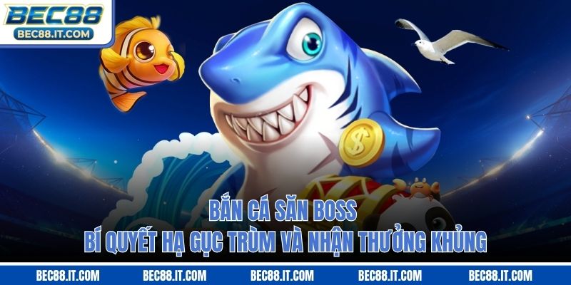 Bắn Cá Săn Boss